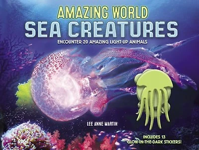Amazing World Sea Creatures: Encounter 20 Amazing Light-up Animals--includes 13 Glow-in-the-dark Stickers!