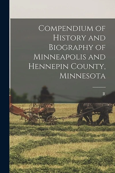 Compendium of History and Biography of Minneapolis and Hennepin County, Minnesota