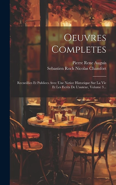 Oeuvres Completes: Recueillies Et Publiees Avec Une Notice Historique Sur La Vie Et Les Ecrits De L'auteur, Volume 3...
