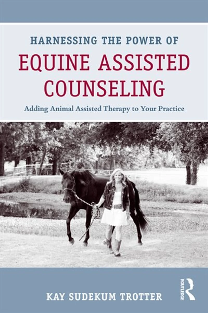 Harnessing the Power of Equine Assisted Counseling: Adding Animal Therapy to Your Practice