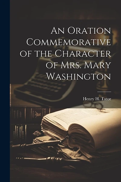 An Oration Commemorative of the Character of Mrs. Mary Washington