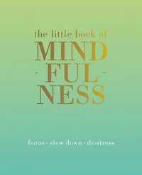 The Little Book of Mindfulness: Focus. Slow Down. De-stress.