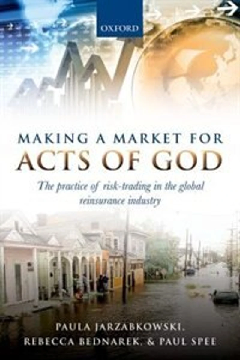 Making a Market for Acts of God: the Practice Risk Trading Global Reinsurance Industry