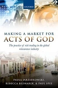 Making a Market for Acts of God: the Practice Risk Trading Global Reinsurance Industry