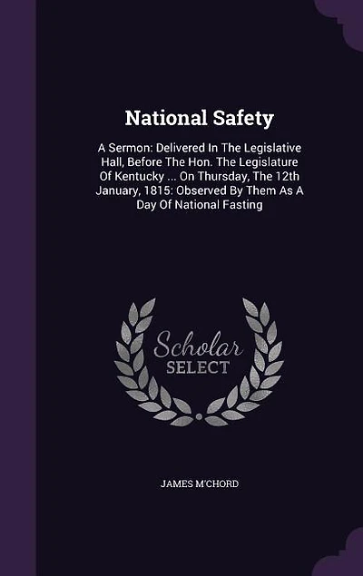 National Safety: A Sermon: Delivered The Legislative Hall, Before Hon. Legislature Of Kentucky ... On Thu