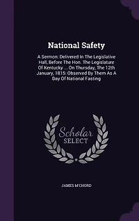 National Safety: A Sermon: Delivered The Legislative Hall, Before Hon. Legislature Of Kentucky ... On Thu