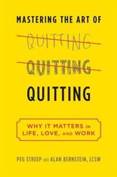 Quitting (previously published as Mastering the Art of Quitting): Why We Fear It -- And Shouldn't Life, Love, Work