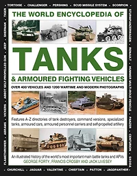 The World Encyclopedia of Tanks & Armoured Fighting Vehicles: Over 400 Vehicles And 1200 Wartime And Modern Photographs