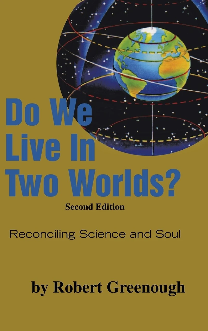 Do We Live Two Worlds?: Reconciling Science and Soul Second Edition