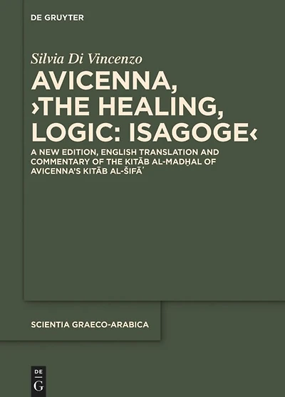 Avicenna, ›The Healing, Logic: Isagoge‹: A New Edition, English Translation and Commentary of the Kitāb al-Madḫal of Avicenna’s Kitāb al-Šifāʾ