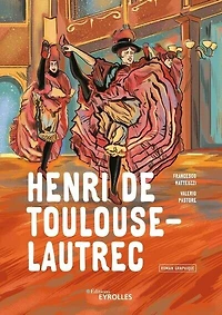 Henri de Toulouse-Lautrec : roman graphique: roman graphique