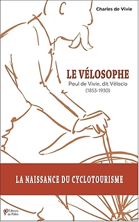 Le vélosophe: Paul de Vivie, dit Vélocio (1853-1930)