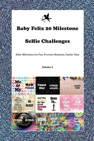Baby Felix 20 Milestone Selfie Challenges Baby Milestones For Fun, Precious Moments, Family Time Volume 2