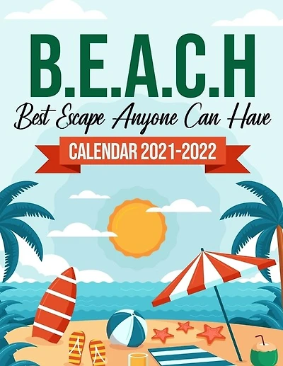 B.E.A.C.H Best Escape Anyone Can Have Calendar 2021-2022: 18-Months July 2021 To December 2022, Travel Nature, Calendar For Men And Women, Summer Vacation, Organizer, Schedule Organizer, 8.5"x 11" To-Do List With Notes, Seasonal Gift!
