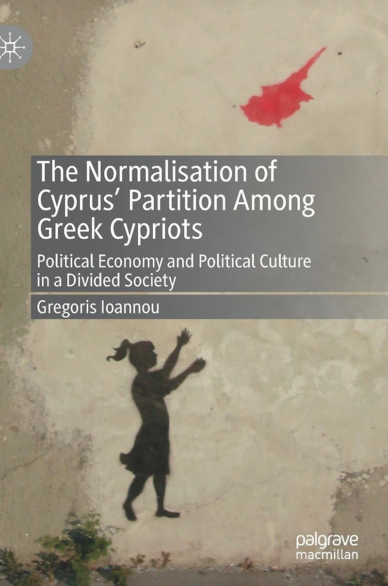 The Normalisation of Cyprus' Partition Among Greek Cypriots: Political Economy and Culture a Divided Societ: Society