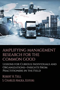 Amplifying Management Research for the Common Good: Lessons Curious Individuals and Organizations - Insights From Practitioners Field