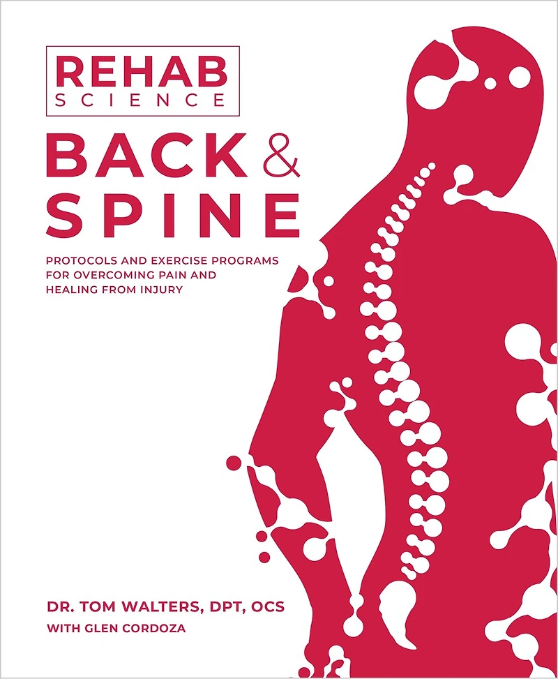 Rehab Science: Back and Spine: Protocols Exercise Programs for Overcoming Pain Healing from Injury