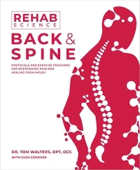 Rehab Science: Back and Spine: Protocols Exercise Programs for Overcoming Pain Healing from Injury