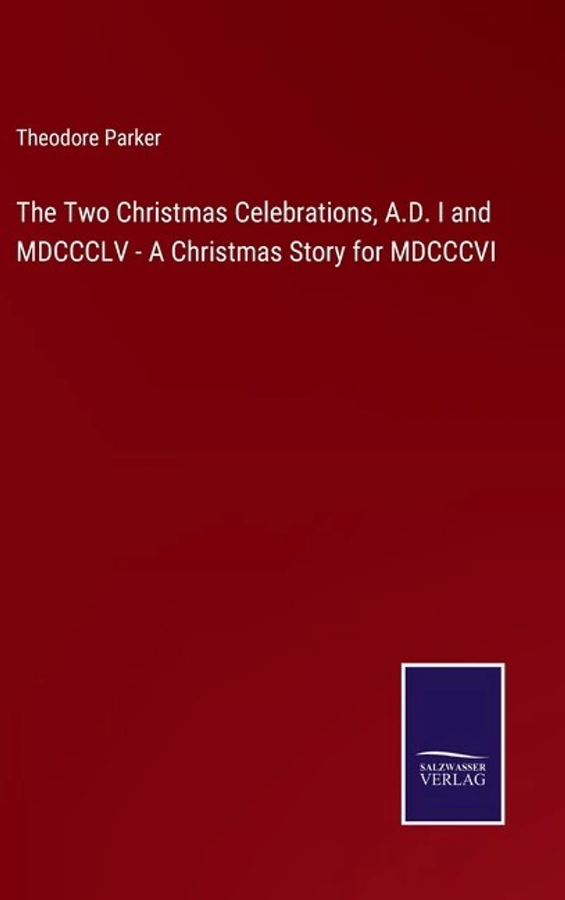 The Two Christmas Celebrations, A.D. I and MDCCCLV - A Christmas Story for MDCCCVI
