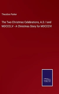 The Two Christmas Celebrations, A.D. I and MDCCCLV - A Christmas Story for MDCCCVI