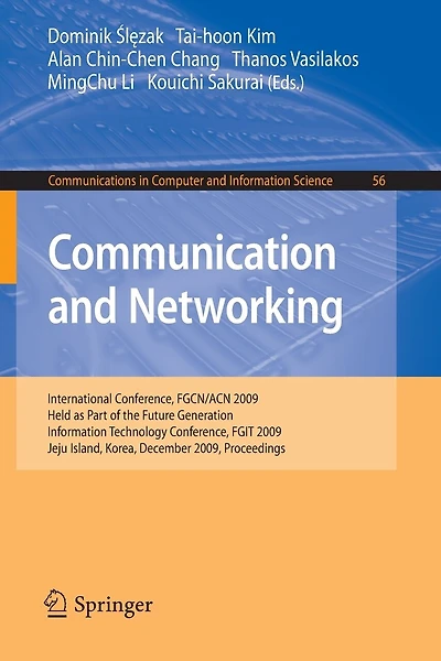 Communication and Networking: International Conference, FGCN/ACN 2009, Held as Part of the Future Generation Information Technology Conference, FGIT 2009, Jeju Island, Korea, December 10-12, 2009. Proceedings