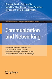 Communication and Networking: International Conference, FGCN/ACN 2009, Held as Part of the Future Generation Information Technology Conference, FGIT 2009, Jeju Island, Korea, December 10-12, 2009. Proceedings