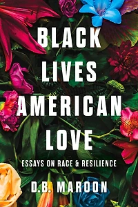 Black Lives, American Love: Essays on Race and Resilience