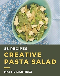 88 Creative Pasta Salad Recipes: I Love Pasta Salad Cookbook!