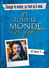 CHANGER LE MONDE, CA TIENT QU'A NOUS… ET TOUT MONDE S'EN FOUT!