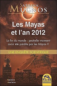 les Mayas et l'an 2012: la fin du monde peut-elle vraiment avoir été prédite par ?