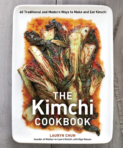 The Kimchi Cookbook: 60 Traditional And Modern Ways To Make Eat