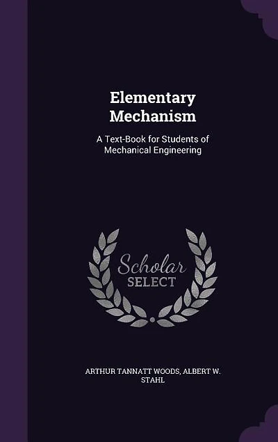 Elementary Mechanism: A Text-Book for Students of Mechanical Engineering