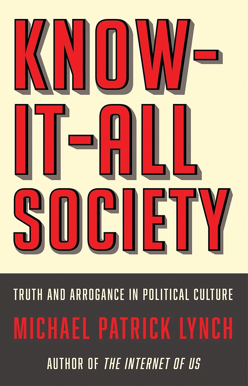 Know-It-All Society: Truth and Arrogance Political Culture