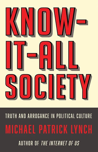 Know-It-All Society: Truth and Arrogance Political Culture