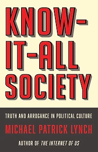 Know-It-All Society: Truth and Arrogance Political Culture