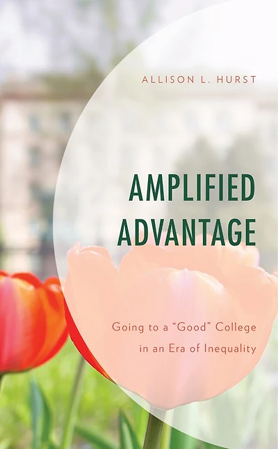 Amplified Advantage: Going to a "Good" College an Era of Inequality