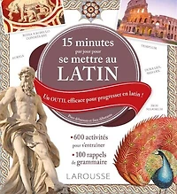 15 minutes par jour pour se mettre au latin : un outil efficace pour progresser en latin ! : pour débutants et faux débutants