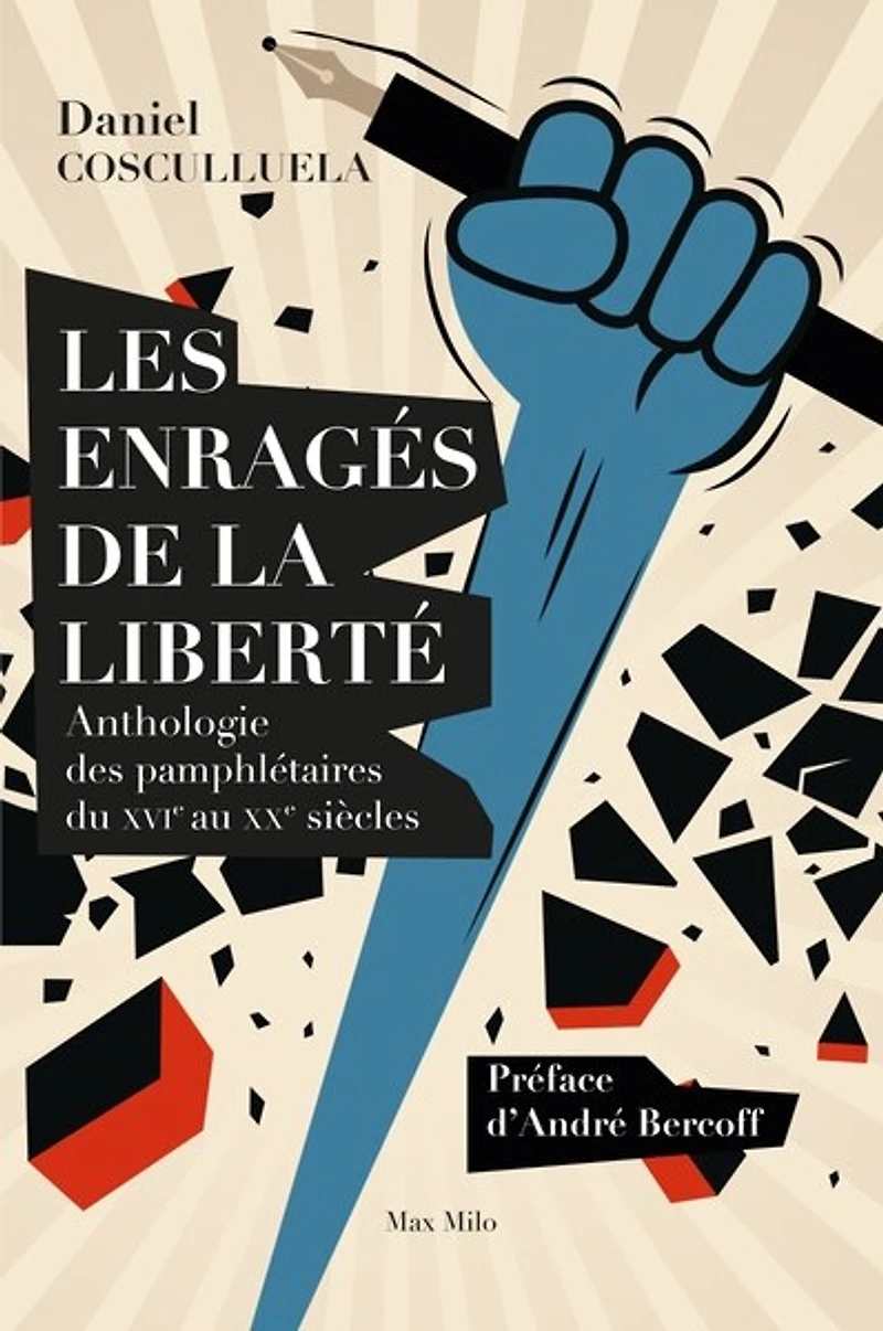 Les enragés de la liberté: anthologie des pamphlétaires du XVIe au XXe siècles