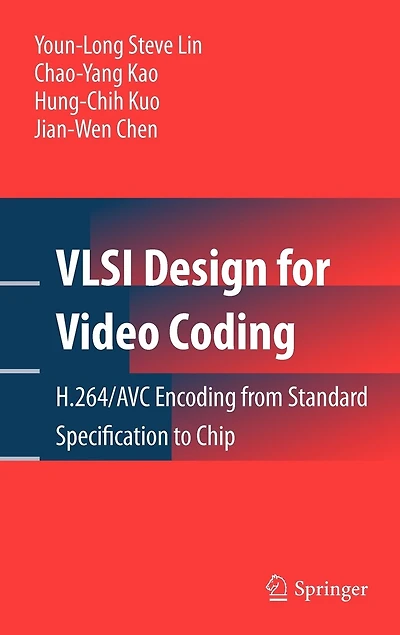 VLSI Design for Video Coding: H.264/AVC Encoding from Standard Specification to Chip