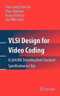 VLSI Design for Video Coding: H.264/AVC Encoding from Standard Specification to Chip