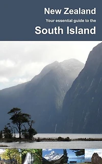 New Zealand: Your Essential Guide to the South Island