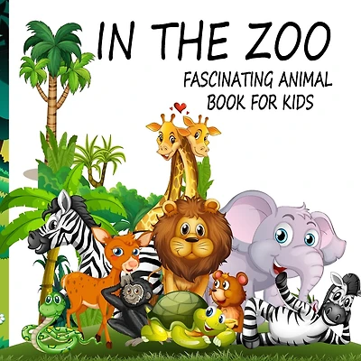In The Zoo- Fascinating Animal Book For Kids