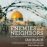 Enemies and Neighbors: Arabs Jews Palestine Israel, 1917-2017