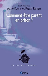 Comment être parent en prison ?: un défi aux institutions