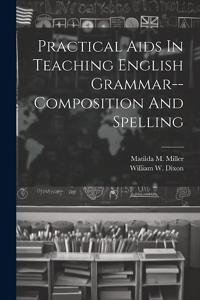 Practical Aids In Teaching English Grammar--composition And Spelling