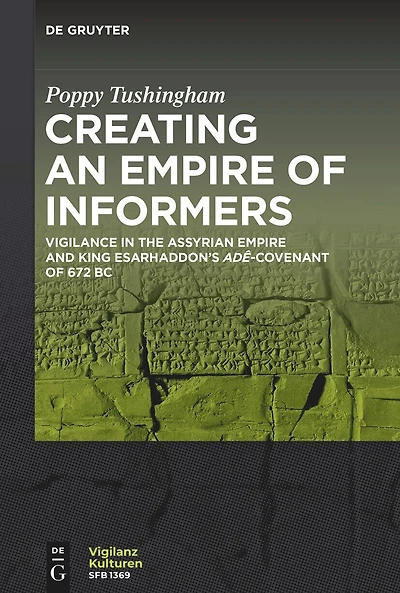 Creating an Empire of Informers: Vigilance in the Assyrian Empire and King Esarhaddon’s adê-Covenant of 672 BC