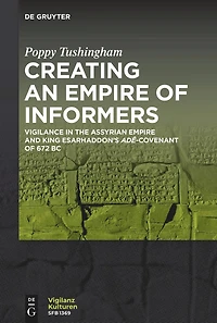 Creating an Empire of Informers: Vigilance in the Assyrian Empire and King Esarhaddon’s adê-Covenant of 672 BC