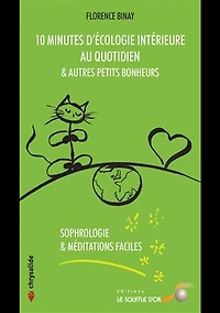 10 minutes d'écologie intérieure au quotidien & autres petits bonheurs: sophrologie méditations faciles