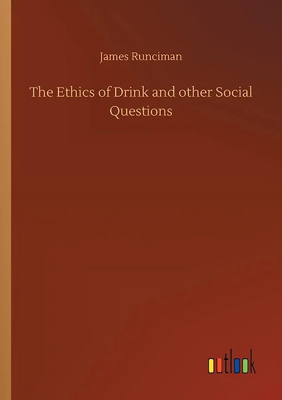 The Ethics of Drink and other Social Questions