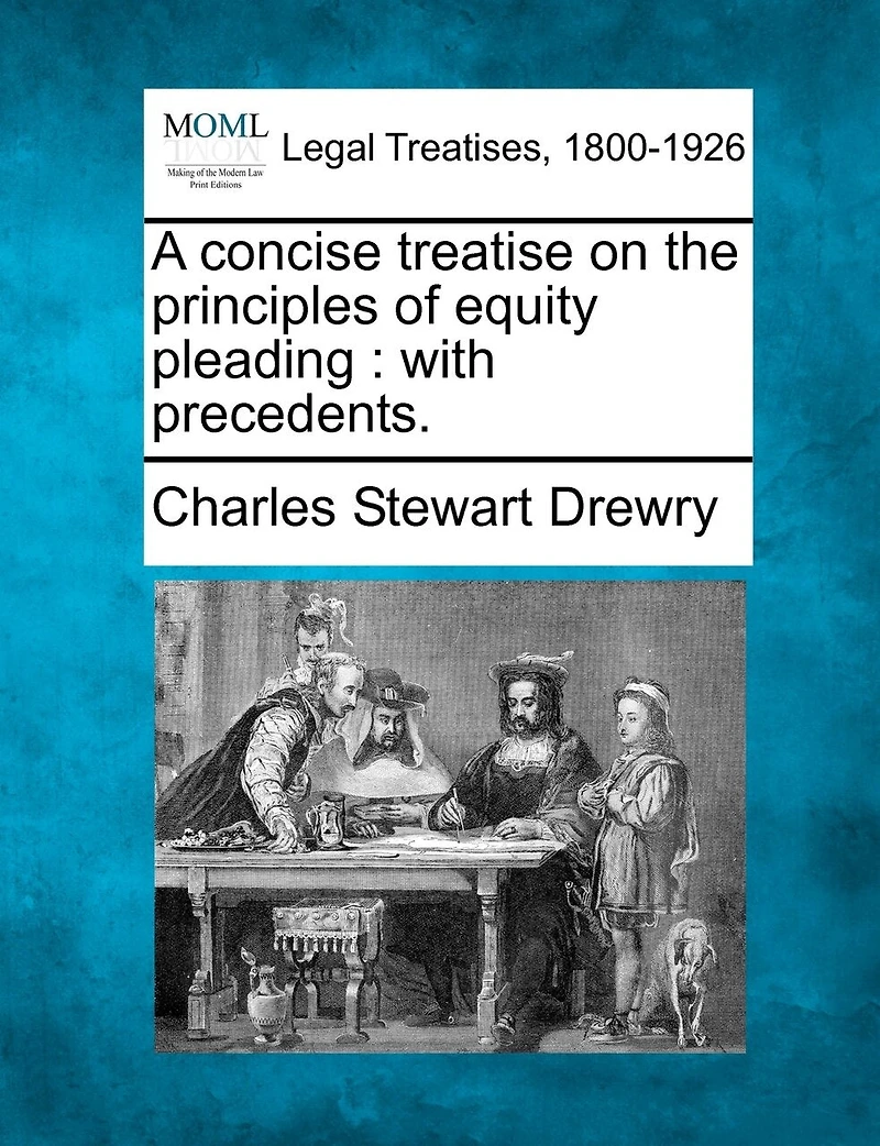 A Concise Treatise on the Principles of Equity Pleading: With Precedents